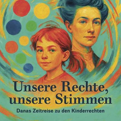 Unsere Rechte, unsere Stimmen. - Kinder des Kinder-+ Jugendrats Wolfgang-Heinz Str. Buch,Kinder der Montessori-Schule Pankow,Michi Maxi Schulz,Was mit