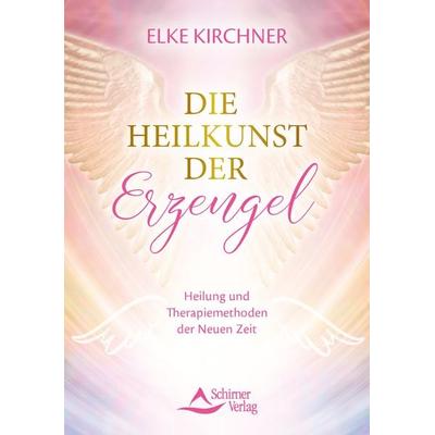 Die Heilkunst der Erzengel, Taschenbuch von Elke Kirchner, Schirner, 978-3-8434-1527-9
