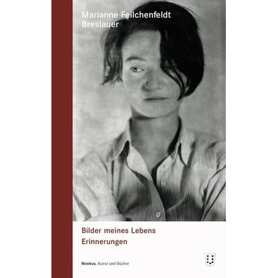 Bilder meines Lebens, Taschenbuch von Marianne Feilchenfeldt Breslauer, NIMBUS. Kunst und Bücher AG, 978-3-907142-80-6