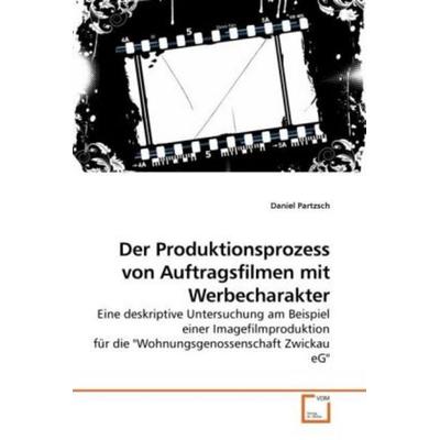 Partzsch, D: Der Produktionsprozess von Auftragsfilmen mit W, Taschenbuch von Daniel Partzsch, VDM, 978-3-639-24979-8