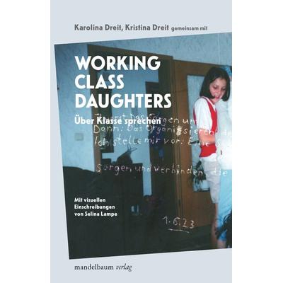 Working Class Daughters, Taschenbuch von Karolina Dreit,Kristina Dreit, Mandelbaum verlag eG, 978-3-99136-046-9