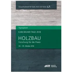 Karlsruher Tage 2018 - Holzbau : Forschung für die Praxis, Karlsruhe, 04. Oktober - 05. Oktober 2018, Fachbücher von Rainer Görlacher, Carmen Sandhaas