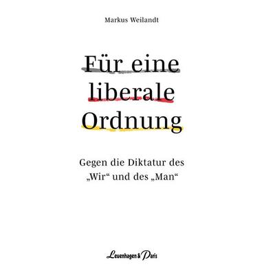 Für eine liberale Ordnung, Gebundene Ausgabe von Markus Weilandt, Leuenhagen & Paris, 978-3-945497-38-8