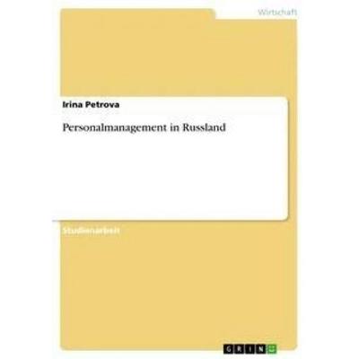 Personalmanagement in Russland, Taschenbuch von Irina Petrova, GRIN, 978-3-656-40615-0