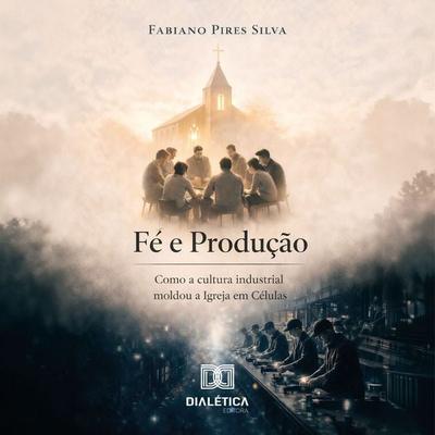 Fé e Produção - Fabiano Pires Silva, Audio, 9786528801817