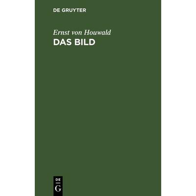 Das Bild, Gebundene Ausgabe von Ernst Houwald, De Gruyter, 978-3-11-131938-4