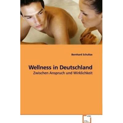 Schultze, B: Wellness in Deutschland, Taschenbuch von Bernhard Schultze, VDM, 978-3-639-00583-7