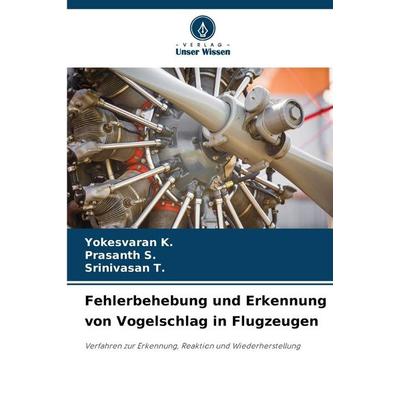 Fehlerbehebung und Erkennung von Vogelschlag in Flugzeugen, Taschenbuch von Yokesvaran K.,Prasanth S.,Srinivasan T., Verlag Unser Wissen,
