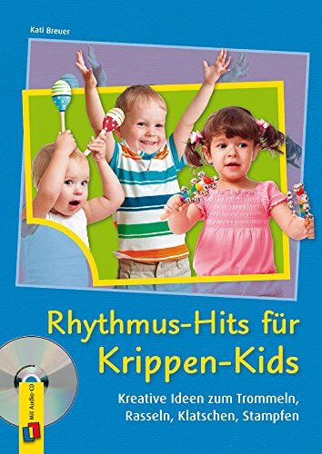 Kati Breuer - Rhythmus-Hits für Krippen-Kids: Kreative Ideen zum Trommeln, Rasseln, Klatschen, Stampfen - Preis vom 13.10.2026 19:28:25 h