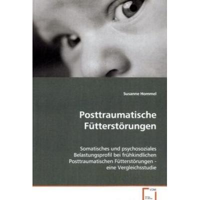 Hommel Susanne: Posttraumatische Fütterstörungen, Taschenbuch von Hommel Susanne, VDM, 978-3-639-07813-8