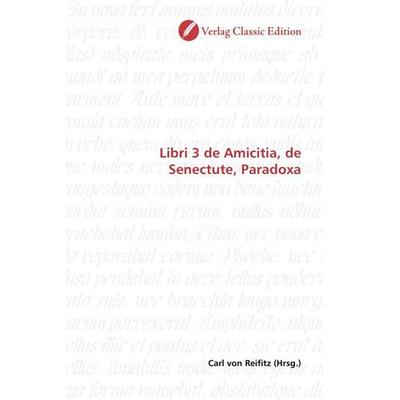 Libri 3 de Amicitia, de Senectute, Paradoxa, Taschenbuch von , Classic Edition, 978-3-86932-825-6