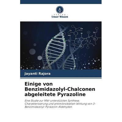 Einige von Benzimidazolyl-Chalconen abgeleitete Pyrazoline, Taschenbuch von Jayanti Rajora, Verlag Unser Wissen