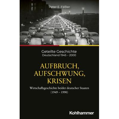 Aufbruch, Aufschwung, Krisen, Taschenbuch von Peter E. Fässler, Kohlhammer, 978-3-17-033232-4