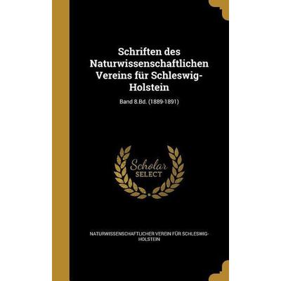 Schriften des Naturwissenschaftlichen Vereins für Schleswig-Holstein; Band 8.Bd. (1889-1891), Gebundene Ausgabe von , Creative Media Partners, LLC,