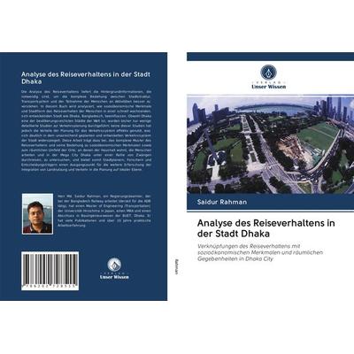 Analyse des Reiseverhaltens in der Stadt Dhaka, Taschenbuch von Saidur Rahman, Verlag Unser Wissen, 978-620-2-72851-5