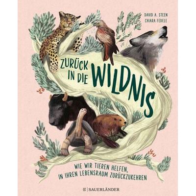 Zurück in die Wildnis, Gebundene Ausgabe von David A. Steen, Fischer Sauerländer, 978-3-7373-6192-7