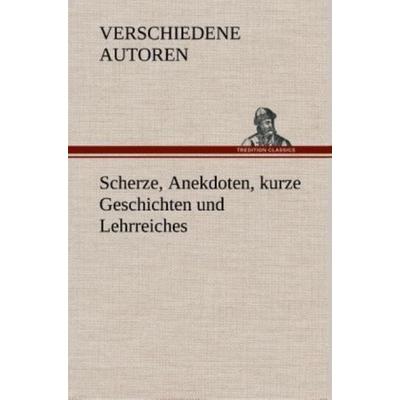 Scherze, Anekdoten, kurze Geschichten und Lehrreiches, Gebundene Ausgabe von ZZZ-Verschiedene Autoren, Tredition, 978-3-8495-3741-8