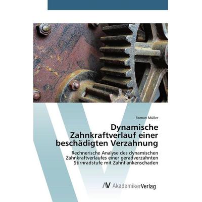 Dynamische Zahnkraftverlauf einer beschädigten Verzahnung, Taschenbuch von Roman Müller, AV Akademikerverlag, 978-3-639-38439-0