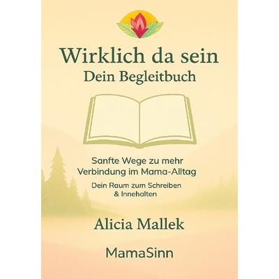 Wirklich da sein, Taschenbuch von Alicia Mallek, Epubli, 978-3-565-02368-4