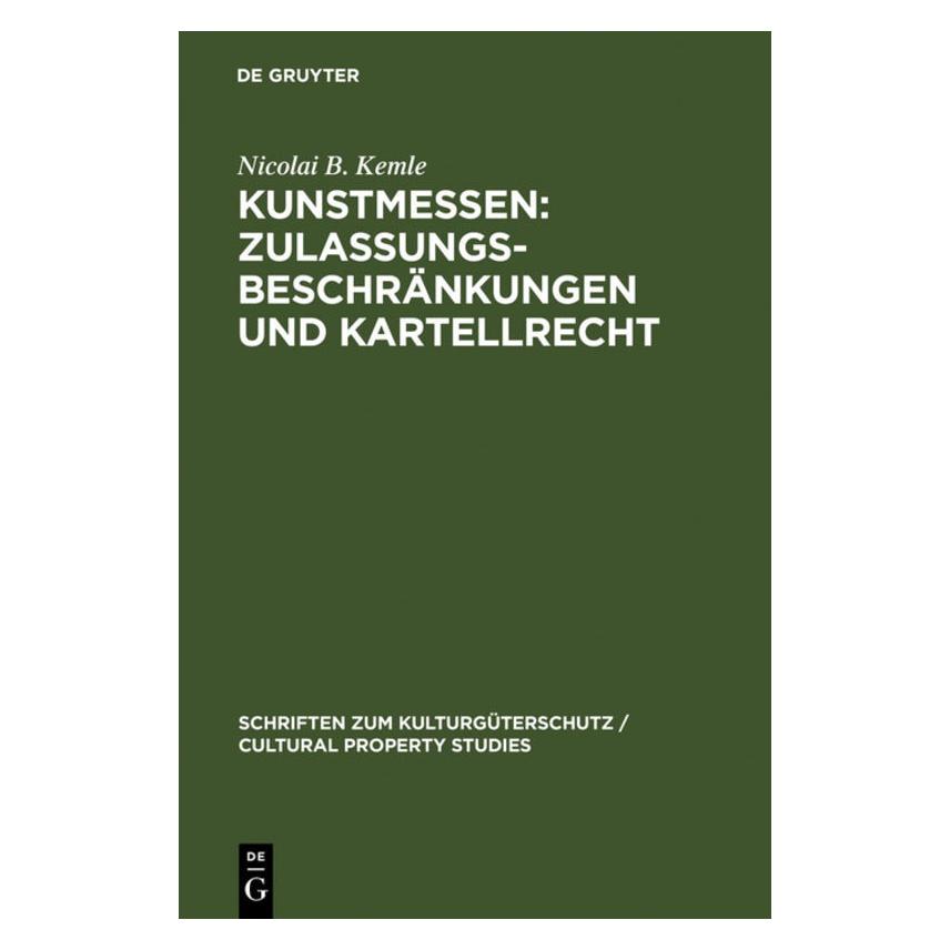 De Gruyter Kunstmessen: Zulassungsbeschränkungen und Kartellrecht (Deutsch, Hardcover, Nicolai B. Kemle) (8296876)