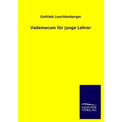 Vademecum für junge Lehrer, Taschenbuch von Gottlieb Leuchtenberger, Salzwasser, 978-3-8460-0997-0