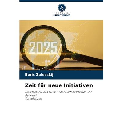 Zeit für neue Initiativen, Taschenbuch von Boris Zalesskij, Verlag Unser Wissen, 978-620-8-55226-8