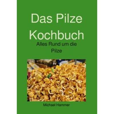 Das Pilze Kochbuch, Taschenbuch von Michael Hammer, Epubli, 978-3-7450-9364-3