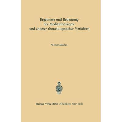 Ergebnisse und Bedeutung der Mediastinoskopie und anderer thoraxbioptischer Verfahren, Taschenbuch von W. Maassen, Springer Berlin, 978-3-642-86627-2