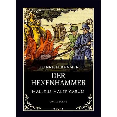 Heinrich Kramer: Der Hexenhammer (Malleus Maleficarum), Taschenbuch von Heinrich Kramer,Henricus Institoris,Jakob Sprenger, Liwi Literatur- Und