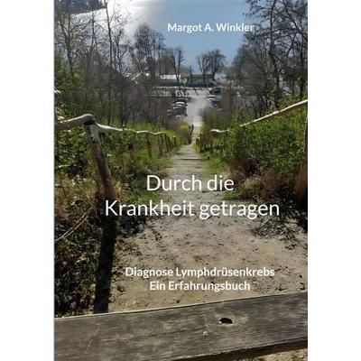 Durch die Krankheit getragen, Taschenbuch von Margot A. Winkler, BoD – Books on Demand, 978-3-696-36209-6