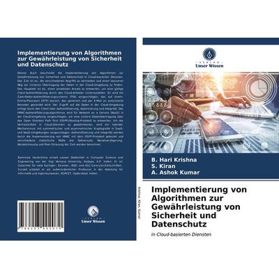 Implementierung von Algorithmen zur Gewährleistung von Sicherheit und Datenschutz, Taschenbuch von B. Hari Krishna,S. Kiran,A. Ashok Kumar, Verlag