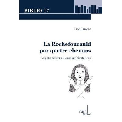La Rochefoucauld par quatre chemins, Taschenbuch von Eric Turcat, Narr Francke Attempto, 978-3-8233-6803-8