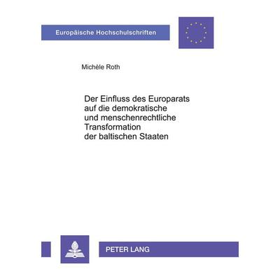 Der Einfluss des Europarats auf die demokratische und menschenrechtliche Transformation der baltischen Staaten, Taschenbuch von Michèle Roth, Peter