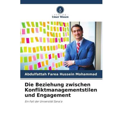 Die Beziehung zwischen Konfliktmanagementstilen und Engagement, Taschenbuch von Abdulfattah Farea Hussein Mohammad, Verlag Unser Wissen,