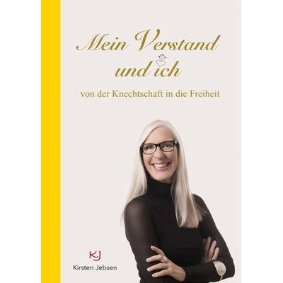 Mein Verstand und ich, Gebundene Ausgabe von Kirsten Jebsen, BoD – Books on Demand, 978-3-7448-8915-5