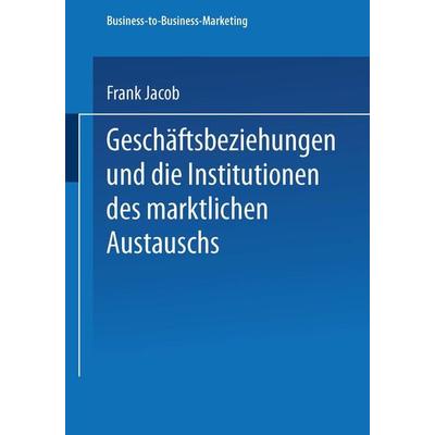 Geschäftsbeziehungen und die Institutionen des marktlichen Austauschs, Taschenbuch von Frank Jacob, Deutscher Universitätsverlag, 978-3-8244-7745-6