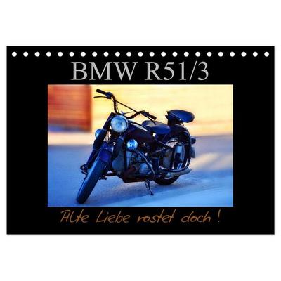 BMW R 51/3 - Alte Liebe rostet doch (Tischkalender 2025 DIN A5 quer), CALVENDO Monatskalender