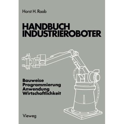 Handbuch Industrieroboter, Taschenbuch von Horst H. Raab, Vieweg & Teubner, 978-3-663-00113-3