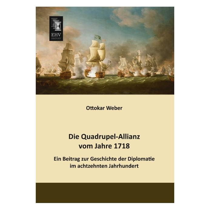 EHV-History Die Quadrupel-Allianz vom Jahre 1718 (Deutsch, Softcover, Ottokar Weber) (55514984)