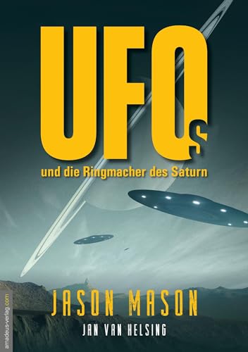 Jason Mason - UFOs und die Ringmacher des Saturn: Die NASA entdeckt riesige Raumschiffe in den Saturnringen – und hält es geheim. Neue militärische Whistleblower ... und die Rückkehr der weißen Götter! - Preis vom 09.10.2026 07:28:09 h