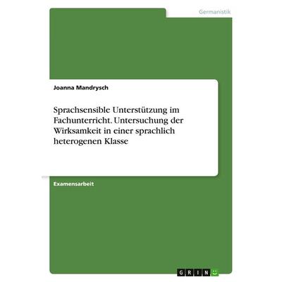 Sprachsensible Unterstützung im Fachunterricht. Untersuchung der Wirksamkeit in einer sprachlich heterogenen Klasse, Taschenbuch von Joanna Mandrysch,