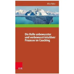 Die Rolle unbewusster und vorbewusst-intuitiver Prozesse im Coaching unter besonderer Berücksicht..., Fachbücher von Alica Ryba