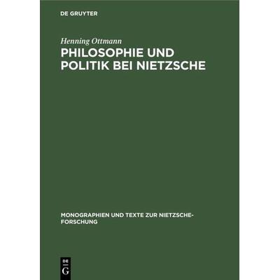 Philosophie und Politik bei Nietzsche, Gebundene Ausgabe von Henning Ottmann, De Gruyter, 978-3-11-010061-7
