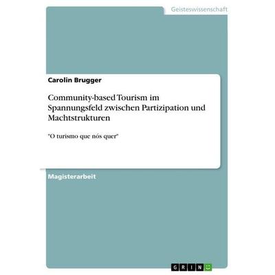 Community-based Tourism im Spannungsfeld zwischen Partizipation und Machtstrukturen, Taschenbuch von Carolin Brugger, GRIN, 978-3-640-61103-4