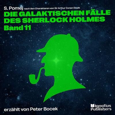Die galaktischen Fälle des Sherlock Holmes (Band 11) - Arthur Conan Doyle,S. Pomej, Audio, 9783711955081