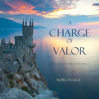 A Charge of Valor (Book & 6 in the Sorcerer's Ring) - Morgan Rice, Audio, 9781640295490