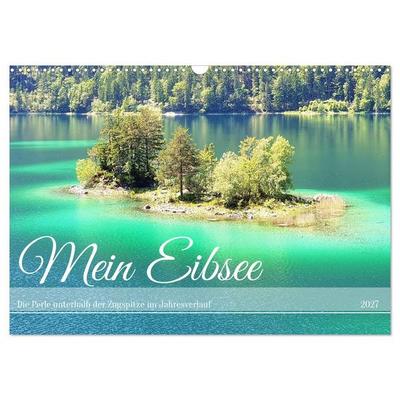Mein Eibsee - Die Perle unterhalb der Zugspitze im Jahresverlauf (Wandkalender 2027 DIN A3 quer), CALVENDO Monatskalender