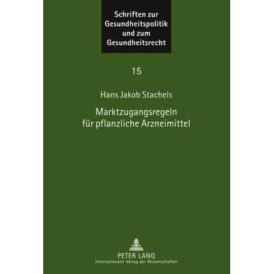Marktzugangsregeln fuer pflanzliche Arzneimittel, Gebundene Ausgabe von Jakob Stachels, Peter Lang GmbH, Internationaler Verlag der Wissenschaften,