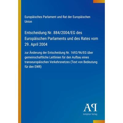 Entscheidung Nr. 884/2004/EG des Europäischen Parlaments und des Rates vom 29. April 2004, Taschenbuch von Europäisches Parlament und Rat der