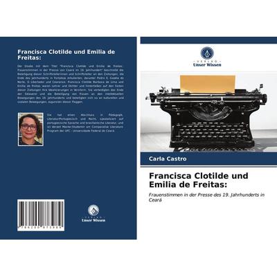 Francisca Clotilde und Emilia de Freitas:, Taschenbuch von Carla Castro, Sciencia Scripts, 978-620-0-87398-9